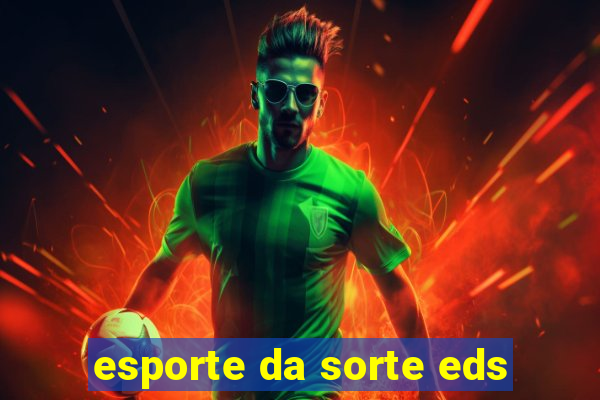 esporte da sorte eds